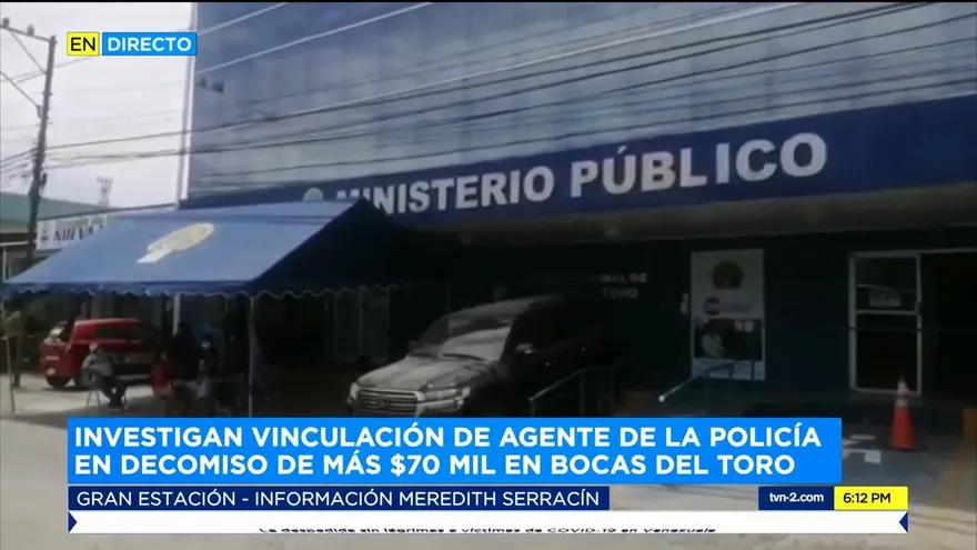 Investigan vinculación de agente de la Policía en decomiso de más $70 mil en Bocas del Toro