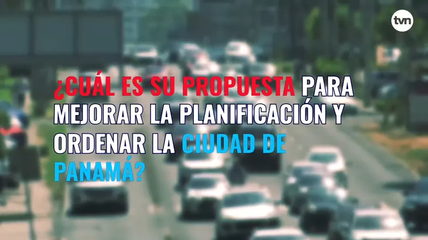 Tema Orden Urbano: ¿Cuál es su propuesta para mejorar la planificación y ordenar la ciudad de Panamá?